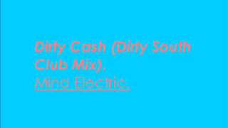 Dirty Cash Dirty South Club Mix  Mind Electric [upl. by Eimmaj]