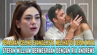 Perasaan Celine Evangelista saat Melihat Stefan William Bermesraan Dengan Ria Andrews di depan mata [upl. by Inaffit458]