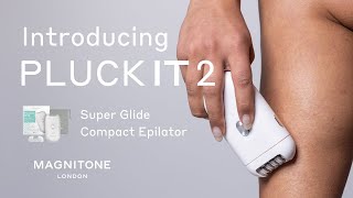 Introducing MAGNITONE Pluck It 2 Super Glide Epilator [upl. by Anahsohs]