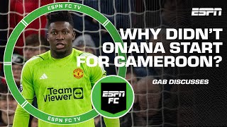 Cameroon wasn’t going to start Onana just because he showed up – Gab Marcotti  ESPN FC [upl. by Frohman]