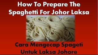 How to prepare the spaghetti for Johor Laksa  Cara Mengecap Spageti Untuk Laksa Johor [upl. by Ennael]