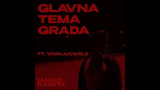 Marko Radeta ft wOdLa amp Cvele  Glavna tema grada [upl. by Aniras350]