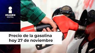 ¡Arrancamos semana con bajada Precio de la gasolina hoy 27 de noviembre [upl. by Alarise671]