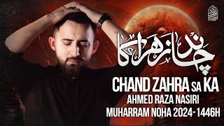 Muharram Chand Noha 2024  Chand Zahra Ka  Ahmed Raza Nasiri Nohay 2024  Muharram Nohay 20241446 [upl. by Ezequiel]