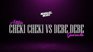 CHEKI CHEKI VS DEBE DEBE  DJ MANUEL MORO Remix Aleteo Guaracha [upl. by Peggir]