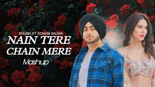 Shubh × Sonam Bajwa × Nain Tere Chain Mere  Mega  Mashup  Official Music  Punjabi  Song Videos [upl. by Godart]