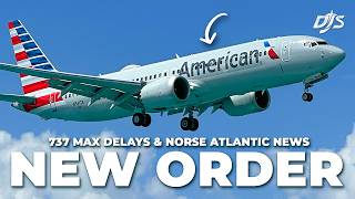 Massive Order 737 MAX Delays amp Norse Atlantic News [upl. by Namie]