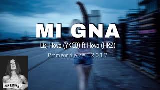 Lis Hovo YKCB ft Hovo  Hrz  Mi Gna 2017  PREMIERE [upl. by Eentihw]