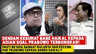 BETAPA SANGAT MALUNYA PAK PRABOWO😱❓DENDAM KESUMAT BABE HAIKAL HASSAN KEPADA ADIAN TERBONGKAR❗ [upl. by Pyle]