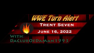 WWE Turn Alert Trent Seven  June 16 2022 [upl. by Fusco138]