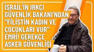 İSRAİLİN IRKÇI GÜVENLİK BAKANINDANquotFİLİSTİN KADIN VE ÇOCUKLARI VURquot EMRİ GEREKÇE ASKER GÜVENLİĞİ [upl. by Andeee]