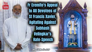 Fr Eremitos Appeal to All Devotees of St Francis Xavier Agitating Against Velingkars HateSpeech [upl. by Warrin69]