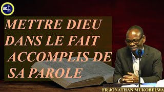 METTRE DIEU DANS LE FAIT ACCOMPLIS DE SA PAROLE [upl. by Lewak]