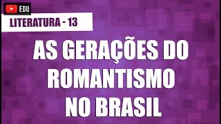 As três gerações do romantismo no Brasil  Literatura  Aula 13 [upl. by Hajidahk355]