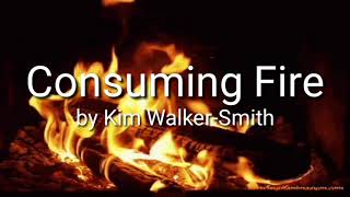 CONSUMING FIRE  BY KIM WALKERSMITH  WITH LYRICS [upl. by Hedve]