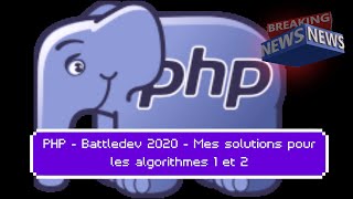 PHP  Battledev 2020  Mes solutions pour les algorithmes 1 et 2 [upl. by Ahsele]