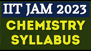 IIT JAM Chemistry Syllabus 2023 JAM Chemistry Syllabus [upl. by Aihsatan]