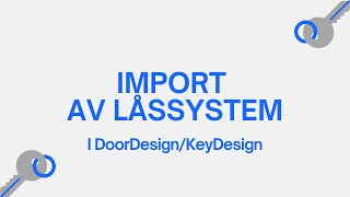 Import av Låssystem  DoorDesignKeyDesign [upl. by Alene671]