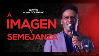 A Imagen y semejanza  Apóstol Alain Toledano [upl. by Elicia591]