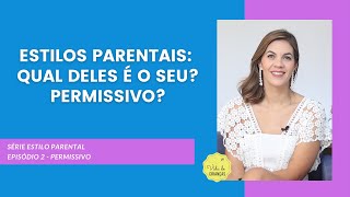 ESTILOS PARENTAIS QUAL DELES É O SEU PERMISSIVO [upl. by Naicad]