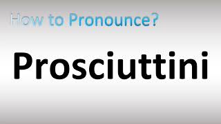 How to Pronounce Prosciuttini [upl. by Neve]