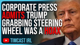 Corporate Press ADMITS Trump Grabbing Steering Wheel Was A HOAX FINALLY [upl. by Nahshunn718]