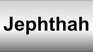 How to Pronounce Jephthah [upl. by Engeddi]