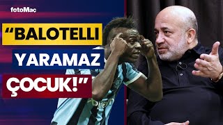 Murat Sancak Balotelliyi Anlattı quotAynı Gençliğim Gibiquot [upl. by Riddle]