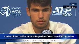 Carlos Alcaraz calls Cincinnati Open loss worst match of his career [upl. by Nivart]