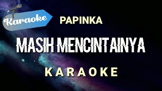 Karaoke MASIH MENCINTAINYA jika teringat tentang dirimu berlinang air mataku  Papinka  Karaoke [upl. by Aimee]