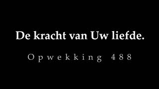 Opwekking 488 De kracht van uw liefde [upl. by Henig340]