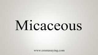 How To Say Micaceous [upl. by Procto]