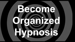 Become Organized Hypnosis [upl. by Ester]