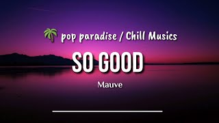 Mauve  So Good  Lyric 🌴Deep House [upl. by Ervine]