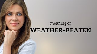 Understanding quotWeatherBeatenquot An English Language Learning Guide [upl. by Aiceila]