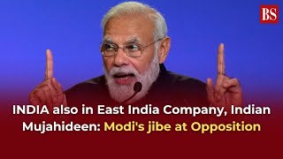 Indian Mujahideen East India Company Modis jibe at Opposition [upl. by Gaidano]