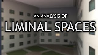 The Art of The InBetween An Analysis of Liminal Spaces [upl. by Laurentium]