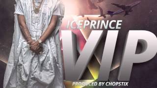 VIP  Ice Prince  Official Audio [upl. by Notxap]