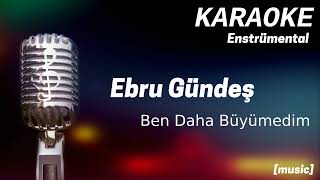 Karaoke Ebru Gündeş Ben Daha Büyümedim [upl. by Lalise]