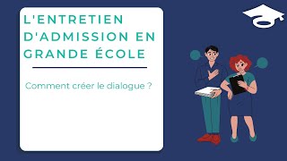 Lentretien dadmission en Grande Ecole  comment créer le dialogue [upl. by Tran]