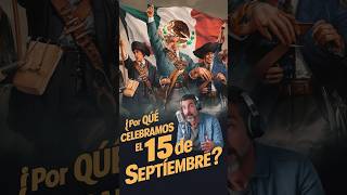 ¿Por Qué Celebramos el 15 de Septiembre [upl. by Ahsar]