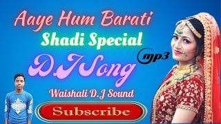 Aaye Hum Barati Barat Leke Dj Song  Waishali DJ songs Aaye hum barati barat leke Dj Ashish [upl. by Johnath]