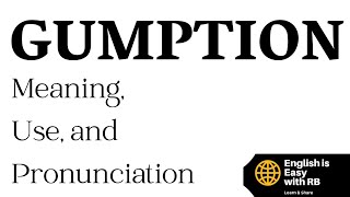 GUMPTION  MEANING PRONUNCIATION amp USE  ADVANCED ENGLISH VOCABULARY [upl. by Novyak]