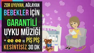 ♫ Zor Uyuyan Ağlayan Bebekler İçin Garantili Uyku Müziği  ee ee ve Piş Piş ★ 30 DK Ninni ★ [upl. by Eivi]