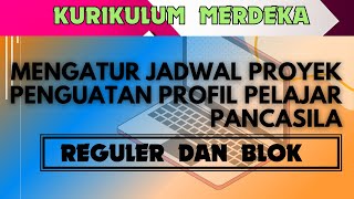 MODEL REGULER DAN BLOK MENGATUR JADWAL PROYEK PENGUATAN PROFIL PELAJAR PANCASILASERI KM 13 [upl. by Eleahcim234]