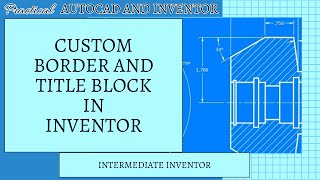 Autodesk Inventor Custom Borders and Title Blocks [upl. by Nade]