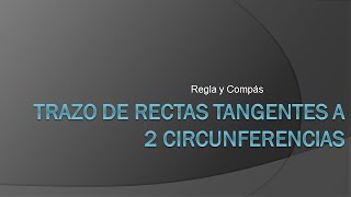 RECTAS TANGENTES A DOS CIRCUNFERENCIAS DADAS [upl. by Nnylaehs25]