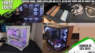 CORSAIR 6500X 2500X Cases Air A115 AF120 MAX Thick And RX Series Fans Launched At CES 2024 [upl. by Eelta738]