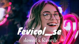 fevicol se Bess reducer X slowed down amp Reverb like tanding [upl. by Publias]