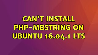 Ubuntu Cant install phpmbstring on Ubuntu 16041 LTS [upl. by Ahsea]